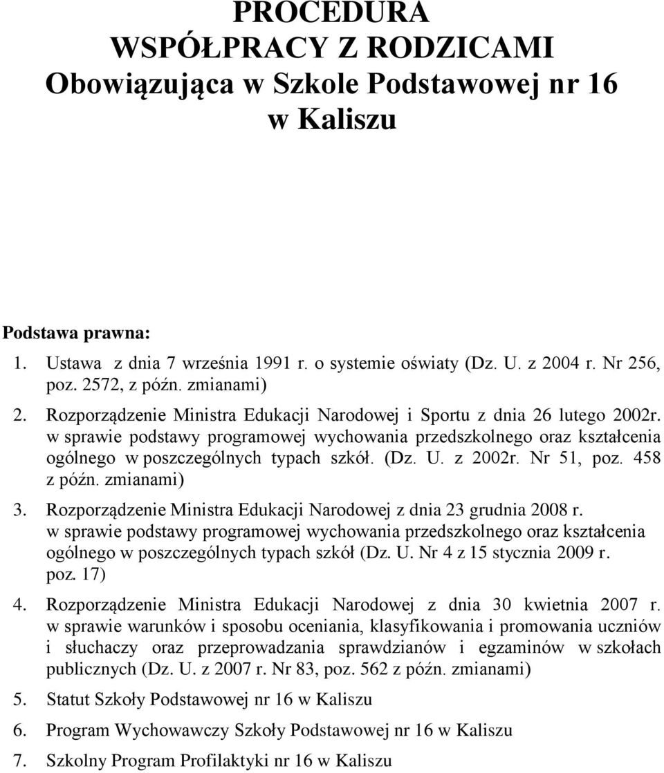 w sprawie podstawy programowej wychowania przedszkolnego oraz kształcenia ogólnego w poszczególnych typach szkół. (Dz. U. z 2002r. Nr 51, poz. 458 z późn. zmianami) 3.