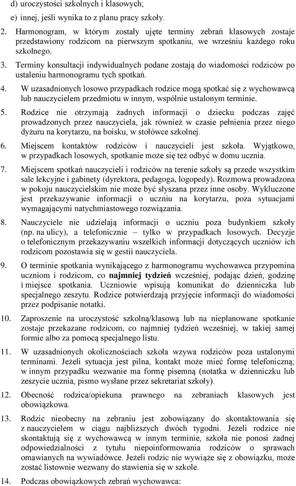 Terminy konsultacji indywidualnych podane zostają do wiadomości rodziców po ustaleniu harmonogramu tych spotkań. 4.