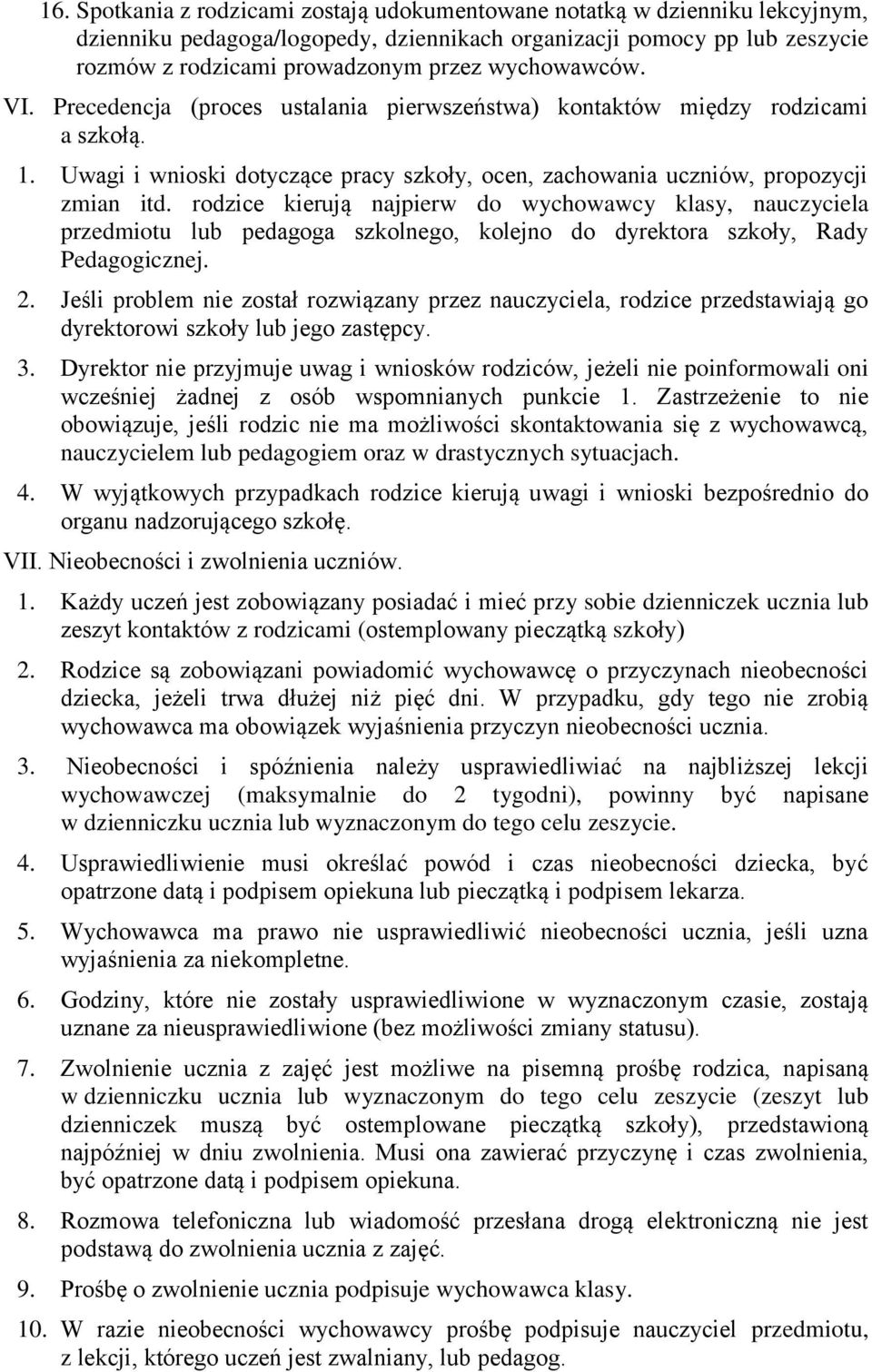 rodzice kierują najpierw do wychowawcy klasy, nauczyciela przedmiotu lub pedagoga szkolnego, kolejno do dyrektora szkoły, Rady Pedagogicznej. 2.