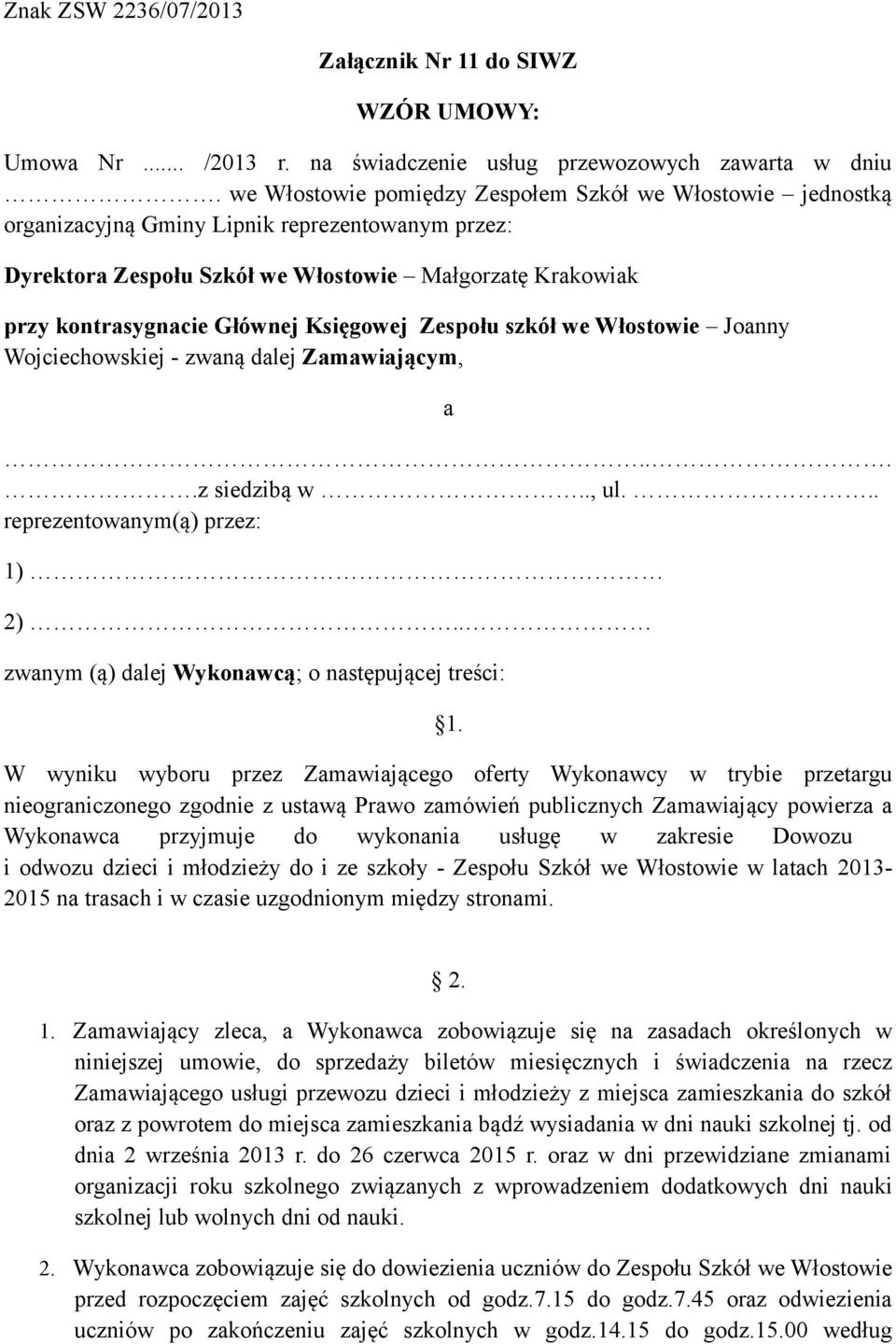 Księgowej Zespołu szkół we Włostowie Joanny Wojciechowskiej - zwaną dalej Zamawiającym, a....z siedzibą w.., ul... reprezentowanym(ą) przez: 1) 2).