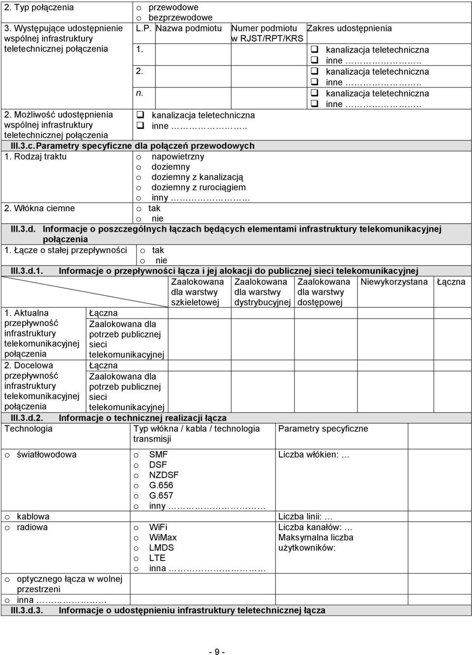 3.c. Parametry specyficzne dla połączeń przewodowych 1. Rodzaj traktu o napowietrzny o doziemny o doziemny z kanalizacją o doziemny z rurociągiem o inny 2. Włókna ciemne o tak o nie III.3.d. Informacje o poszczególnych łączach będących elementami infrastruktury połączenia 1.