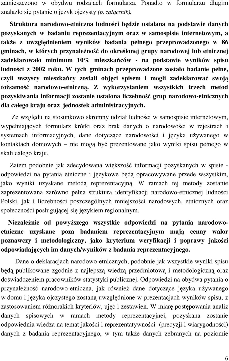 przeprowadzonego w 86 gminach, w których przynależność do określonej grupy narodowej lub etnicznej zadeklarowało minimum 10% mieszkańców - na podstawie wyników spisu ludności z 2002 roku.