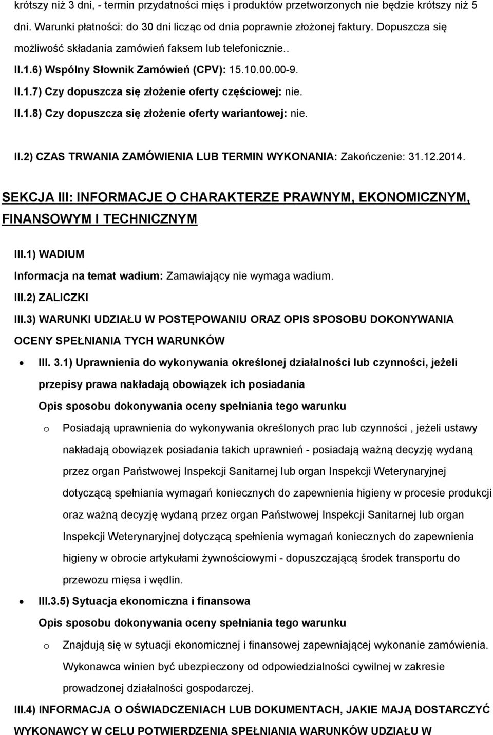 II.2) CZAS TRWANIA ZAMÓWIENIA LUB TERMIN WYKONANIA: Zakończenie: 31.12.2014. SEKCJA III: INFORMACJE O CHARAKTERZE PRAWNYM, EKONOMICZNYM, FINANSOWYM I TECHNICZNYM III.