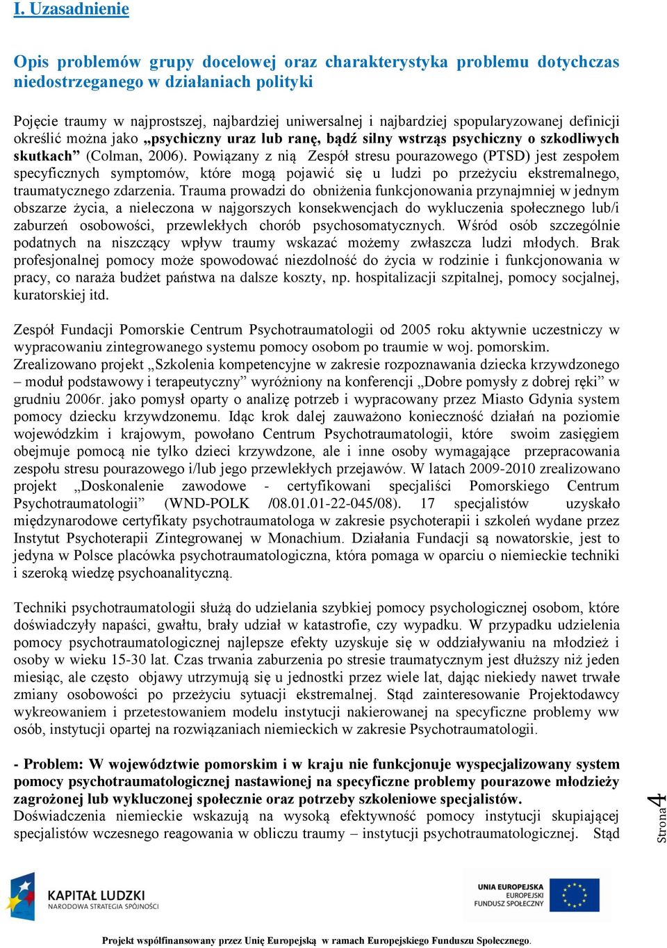 spopularyzowanej definicji określić można jako psychiczny uraz lub ranę, bądź silny wstrząs psychiczny o szkodliwych skutkach (Colman, 2006).