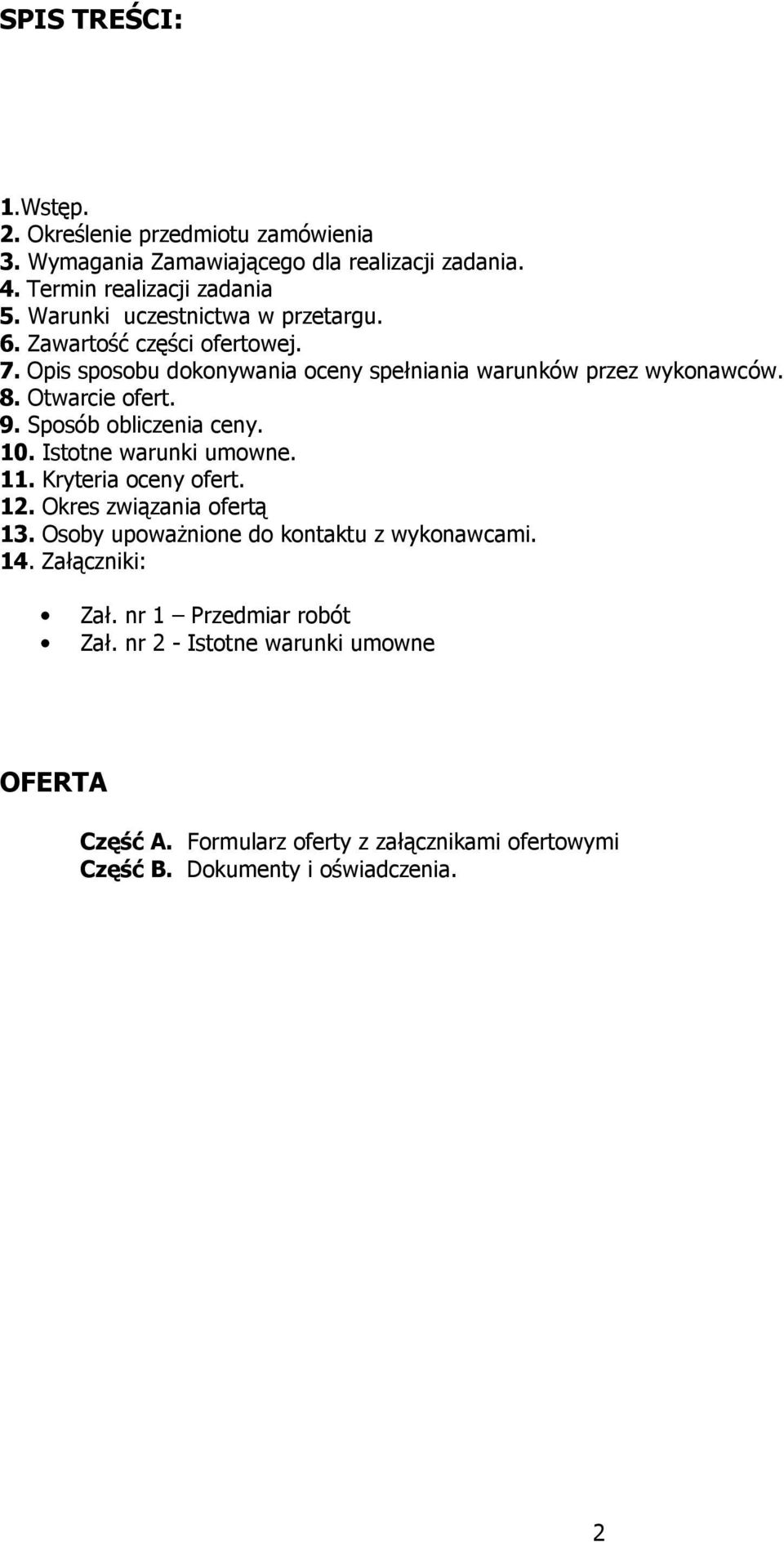 9. Sposób obliczenia ceny. 10. Istotne warunki umowne. 11. Kryteria oceny ofert. 12. Okres związania ofertą 13. Osoby upowaŝnione do kontaktu z wykonawcami.