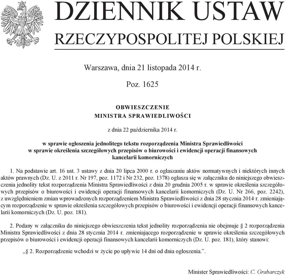 Na podstawie art. 16 ust. 3 ustawy z dnia 20 lipca 2000 r. o ogłaszaniu aktów normatywnych i niektórych innych aktów prawnych (Dz. U. z 2011 r. Nr 197, poz. 1172 i Nr 232, poz.