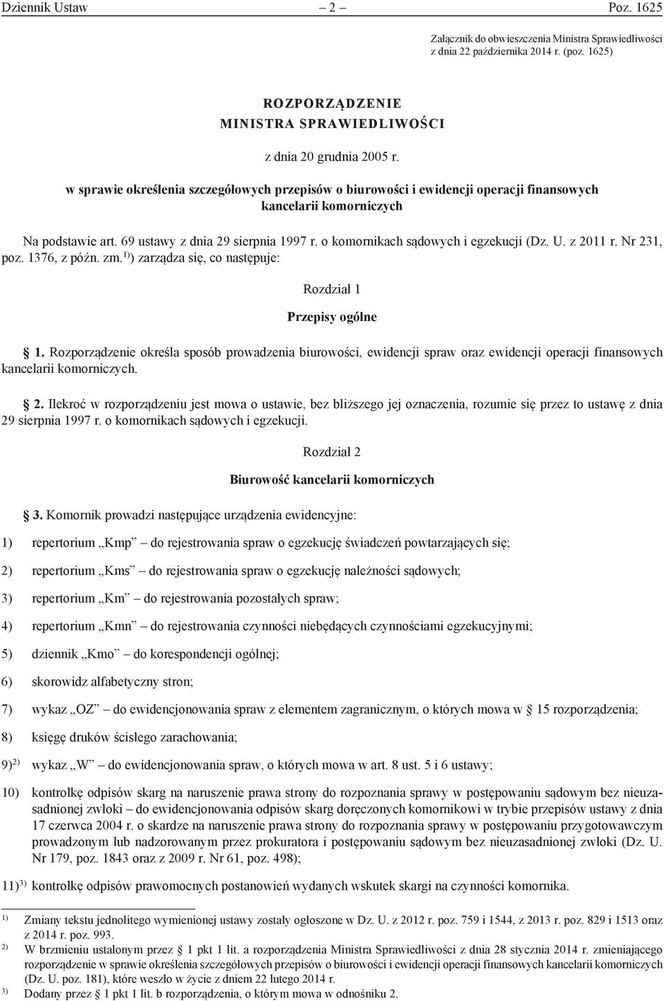 o komornikach sądowych i egzekucji (Dz. U. z 2011 r. Nr 231, poz. 1376, z późn. zm. 1) ) zarządza się, co następuje: Rozdział 1 Przepisy ogólne 1.