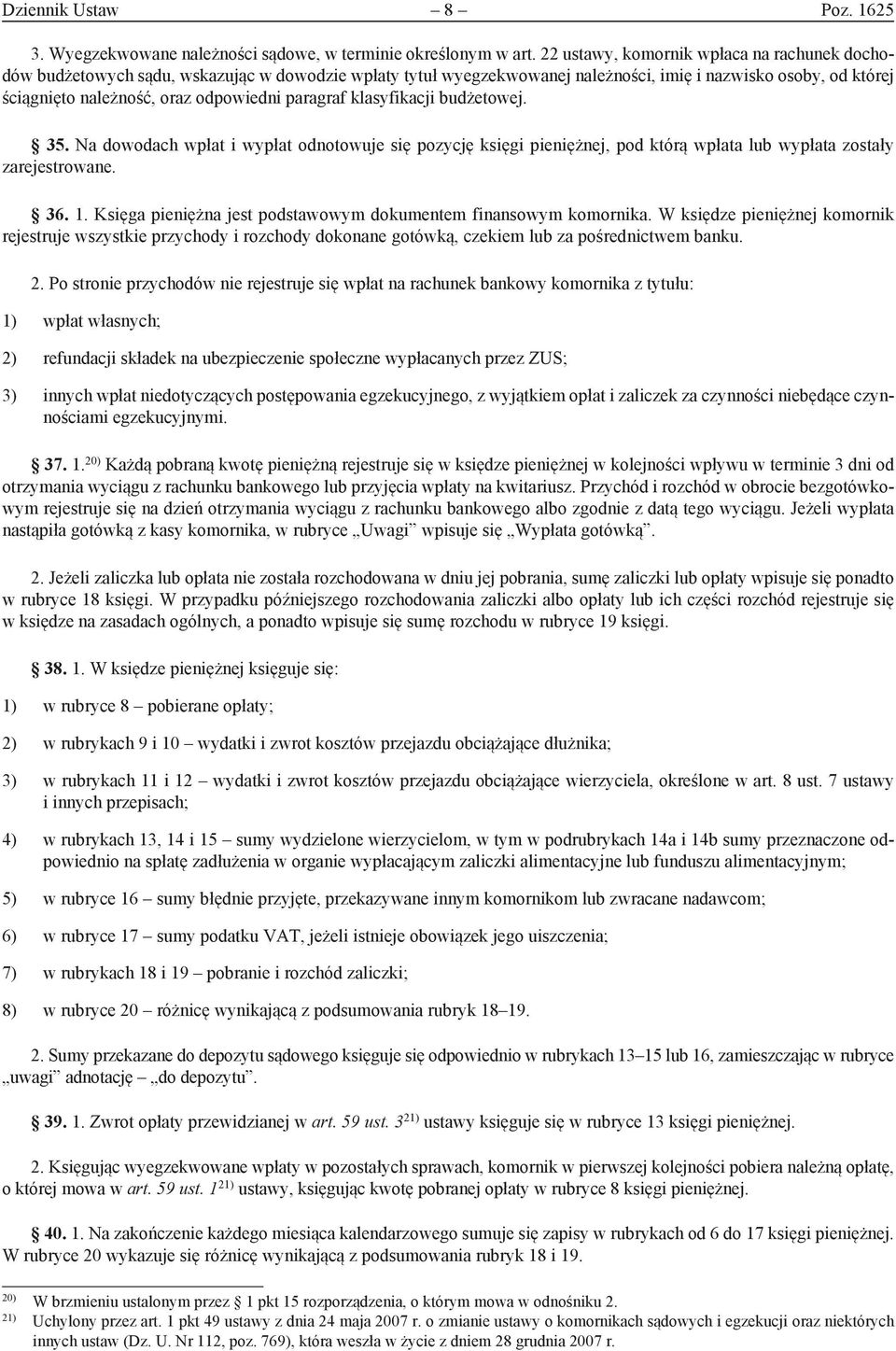 paragraf klasyfikacji budżetowej. 35. Na dowodach wpłat i wypłat odnotowuje się pozycję księgi pieniężnej, pod którą wpłata lub wypłata zostały zarejestrowane. 36. 1.