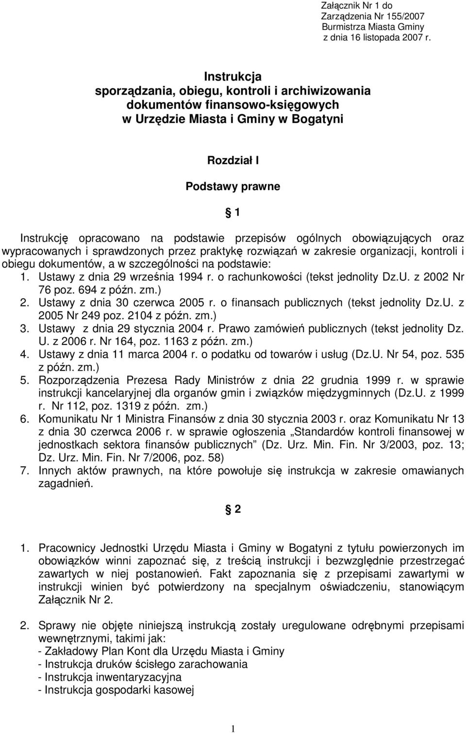 przepisów ogólnych obowiązujących oraz wypracowanych i sprawdzonych przez praktykę rozwiązań w zakresie organizacji, kontroli i obiegu dokumentów, a w szczególności na podstawie: 1.