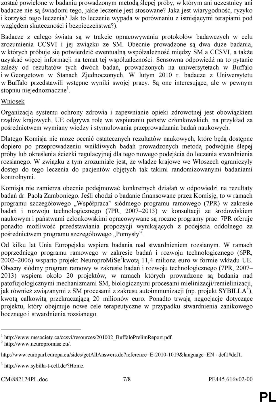 Badacze z całego świata są w trakcie opracowywania protokołów badawczych w celu zrozumienia CCSVI i jej związku ze SM.