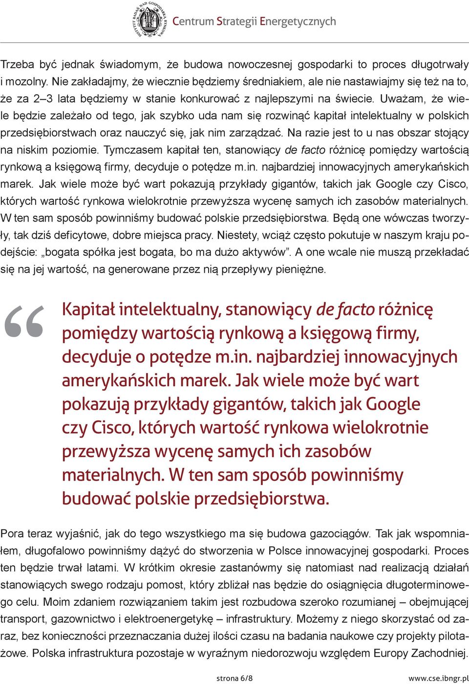 Uważam, że wiele będzie zależało od tego, jak szybko uda nam się rozwinąć kapitał intelektualny w polskich przedsiębiorstwach oraz nauczyć się, jak nim zarządzać.