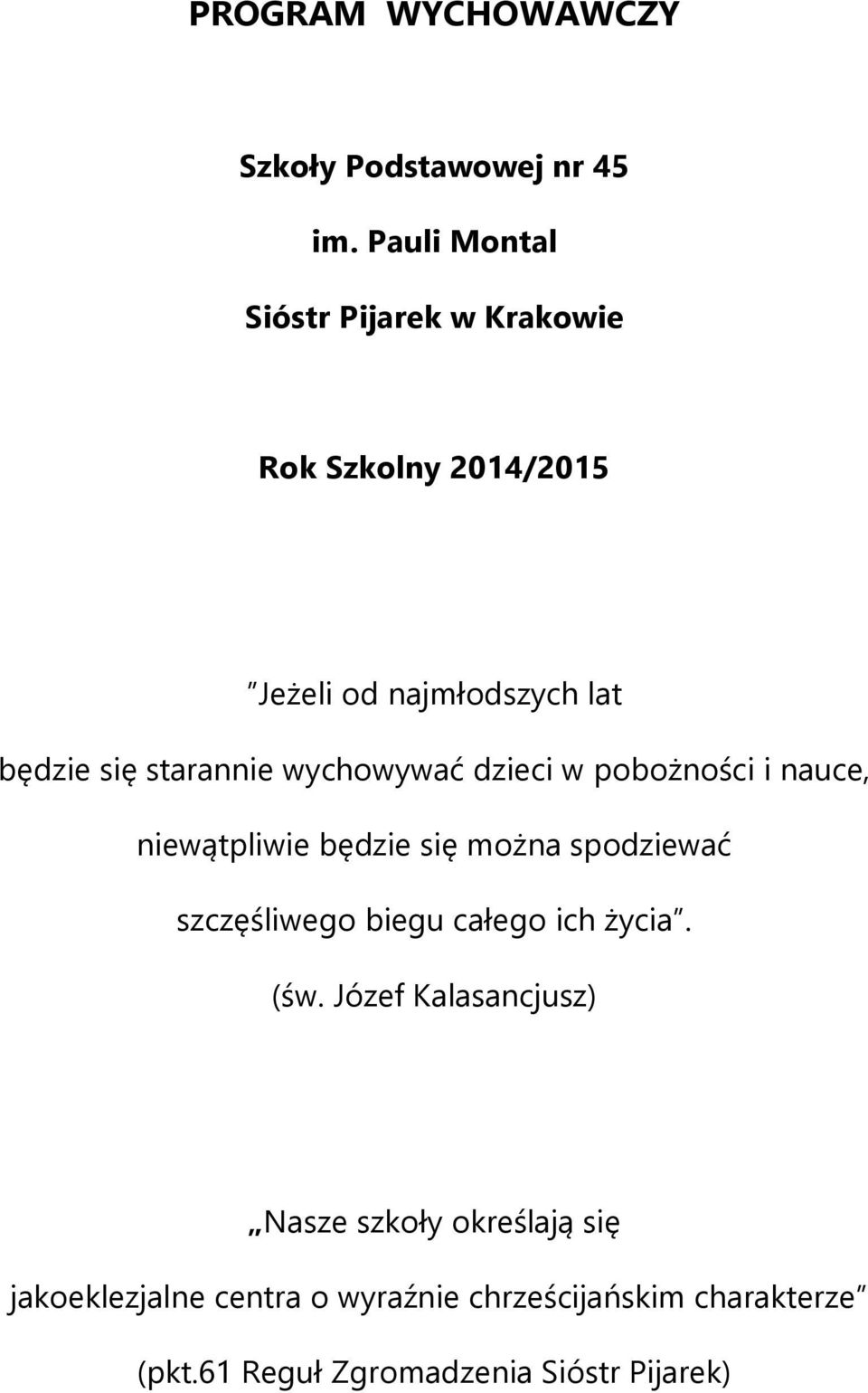 starannie wychowywać dzieci w pobożności i nauce, niewątpliwie będzie się można spodziewać szczęśliwego
