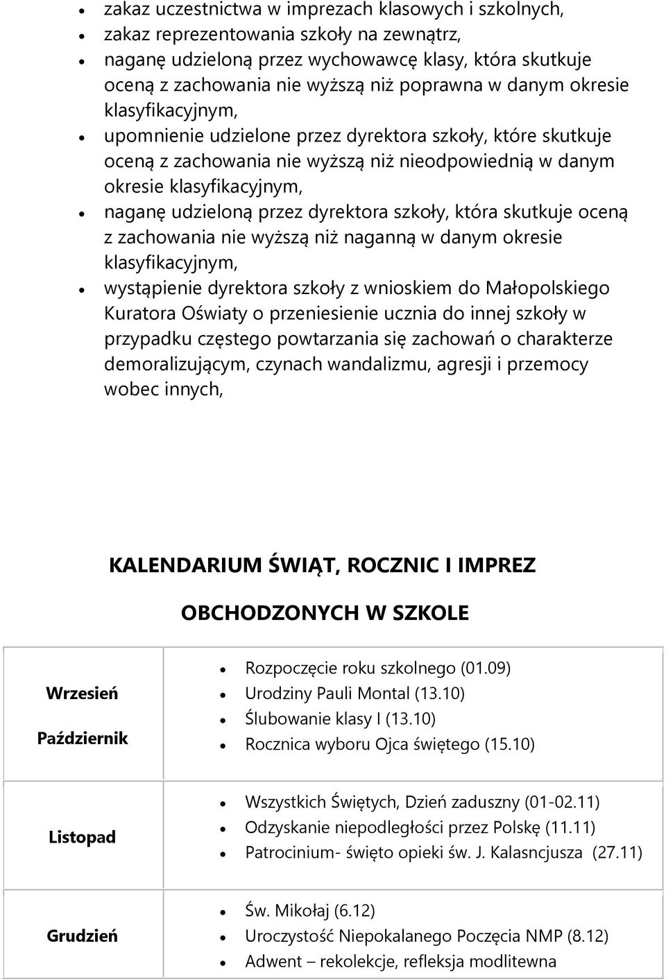 dyrektora szkoły, która skutkuje oceną z zachowania nie wyższą niż naganną w danym okresie klasyfikacyjnym, wystąpienie dyrektora szkoły z wnioskiem do Małopolskiego Kuratora Oświaty o przeniesienie