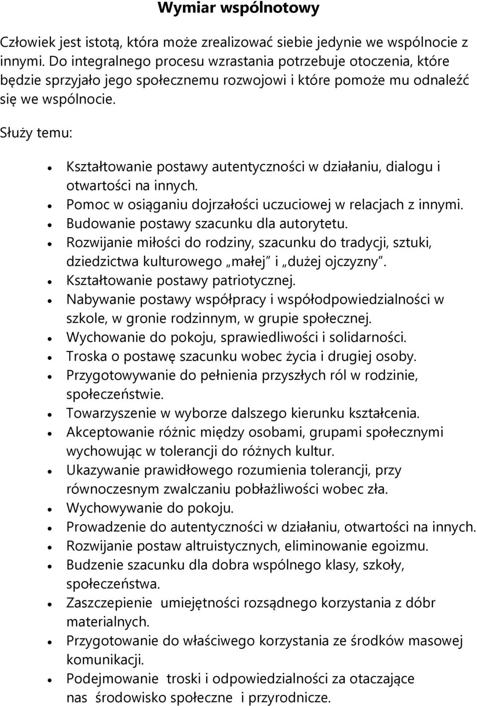 Służy temu: Kształtowanie postawy autentyczności w działaniu, dialogu i otwartości na innych. Pomoc w osiąganiu dojrzałości uczuciowej w relacjach z innymi. Budowanie postawy szacunku dla autorytetu.