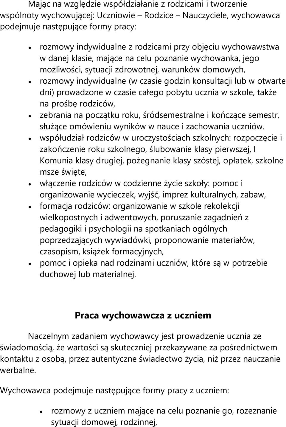 prowadzone w czasie całego pobytu ucznia w szkole, także na prośbę rodziców, zebrania na początku roku, śródsemestralne i kończące semestr, służące omówieniu wyników w nauce i zachowania uczniów.