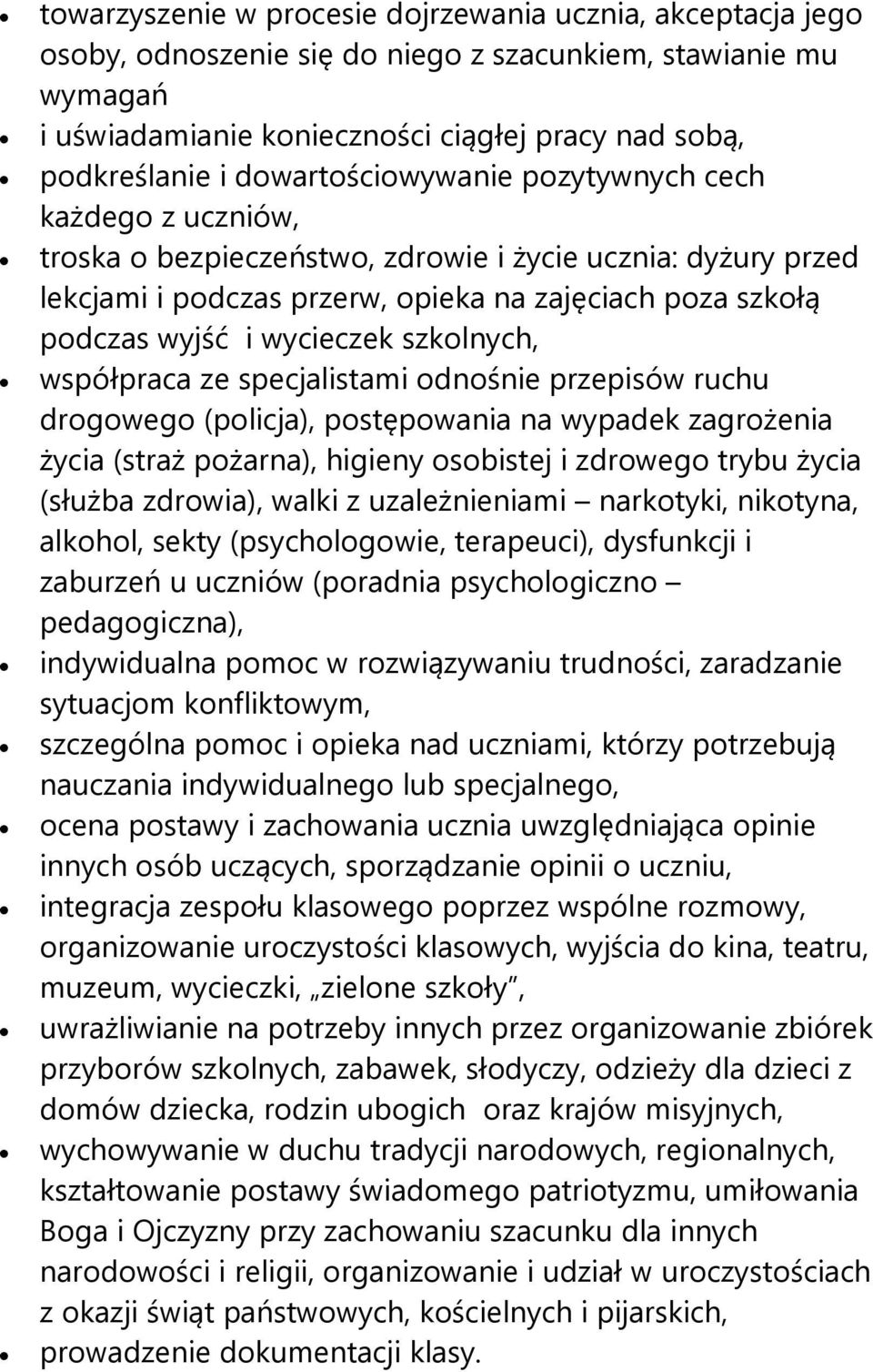 wycieczek szkolnych, współpraca ze specjalistami odnośnie przepisów ruchu drogowego (policja), postępowania na wypadek zagrożenia życia (straż pożarna), higieny osobistej i zdrowego trybu życia