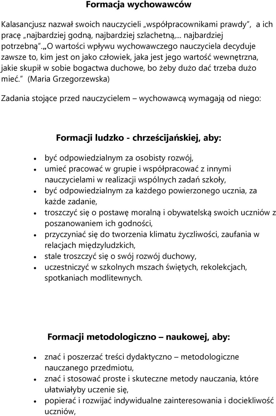 (Maria Grzegorzewska) Zadania stojące przed nauczycielem wychowawcą wymagają od niego: Formacji ludzko - chrześcijańskiej, aby: być odpowiedzialnym za osobisty rozwój, umieć pracować w grupie i