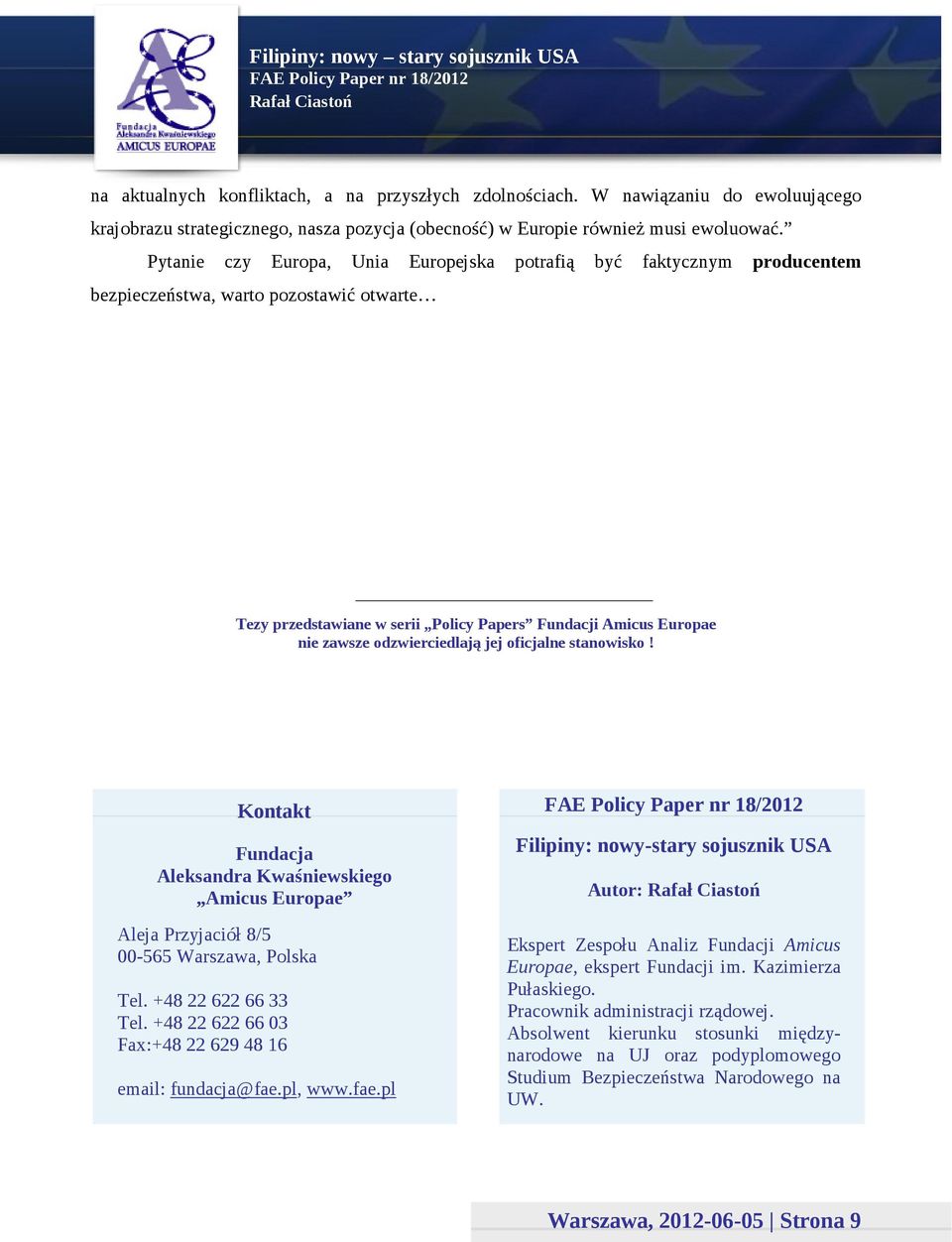 odzwierciedlają jej oficjalne stanowisko! Kontakt Fundacja Aleksandra Kwaśniewskiego Amicus Europae Aleja Przyjaciół 8/5 00-565 Warszawa, Polska Tel. +48 22 622 66 33 Tel.