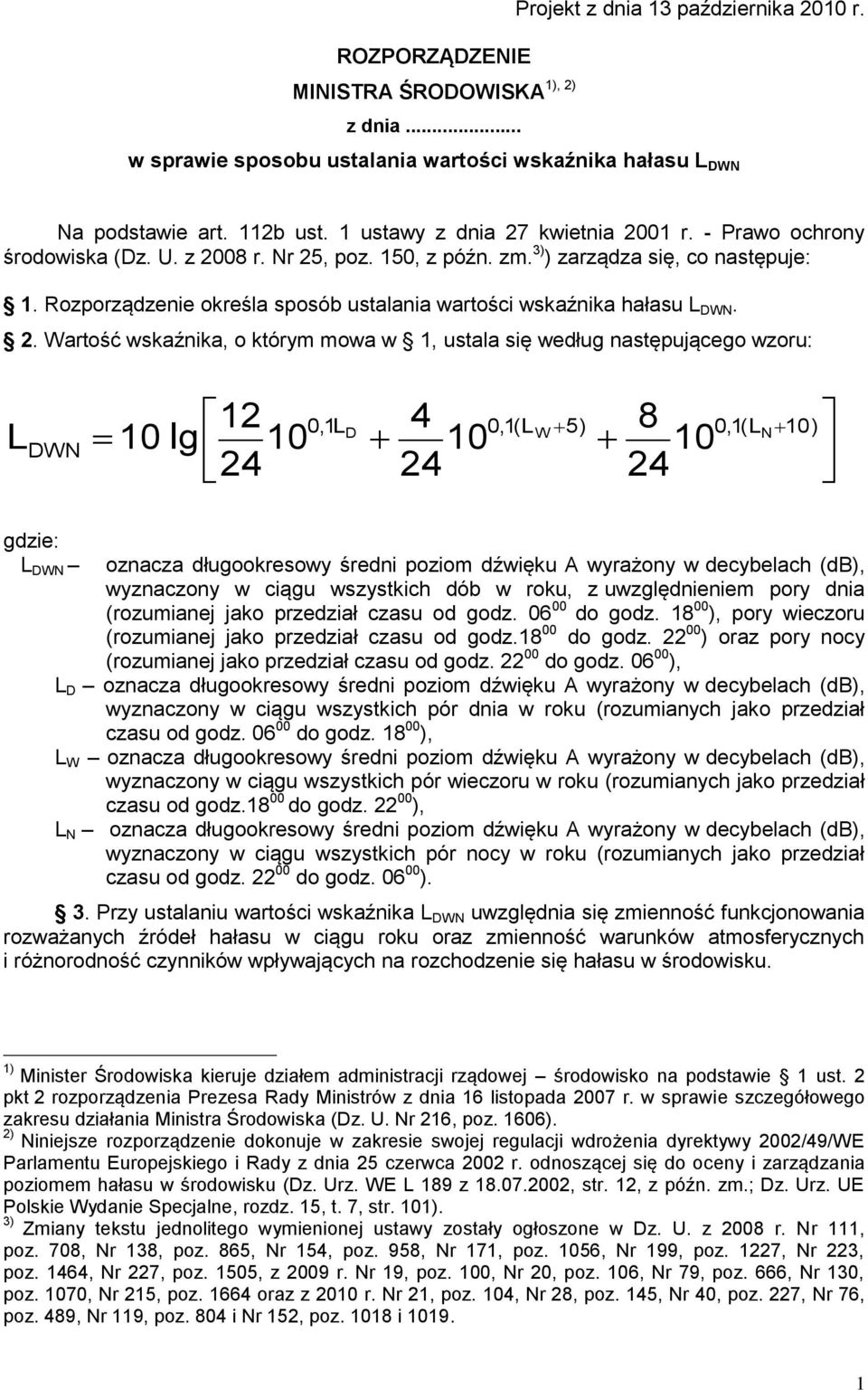 Rozporządzenie określa sposób ustalania wartości wskaźnika hałasu L DWN. 2.