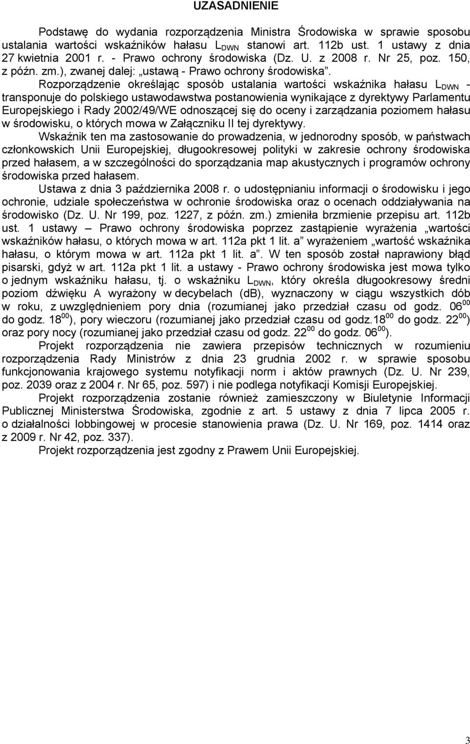 Rozporządzenie określając sposób ustalania wartości wskaźnika hałasu L DWN - transponuje do polskiego ustawodawstwa postanowienia wynikające z dyrektywy Parlamentu Europejskiego i Rady 2002/49/WE