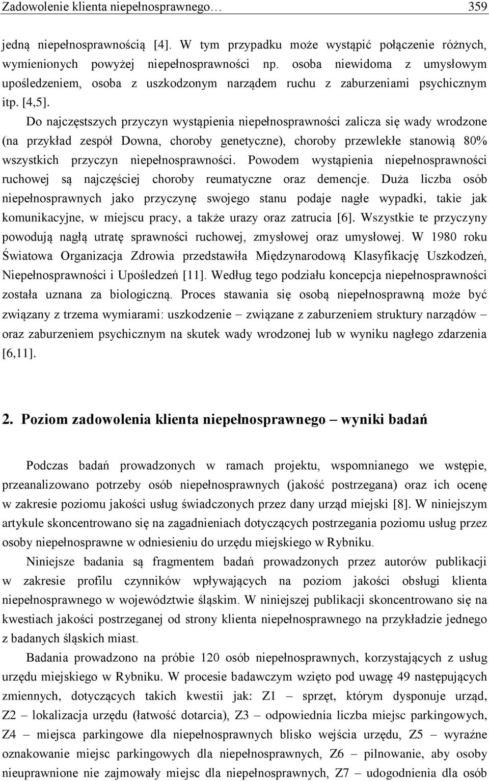 Do najczęstszych przyczyn wystąpienia niepełnosprawności zalicza się wady wrodzone (na przykład zespół Downa, choroby genetyczne), choroby przewlekłe stanowią 80% wszystkich przyczyn