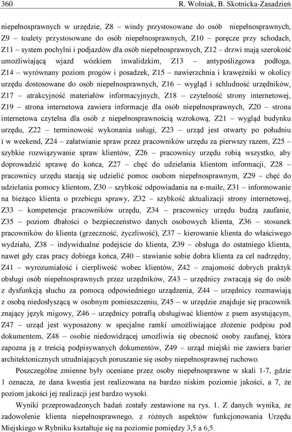 i podjazdów dla osób niepełnosprawnych, Z12 drzwi mają szerokość umożliwiającą wjazd wózkiem inwalidzkim, Z13 antypoślizgowa podłoga, Z14 wyrównany poziom progów i posadzek, Z15 nawierzchnia i