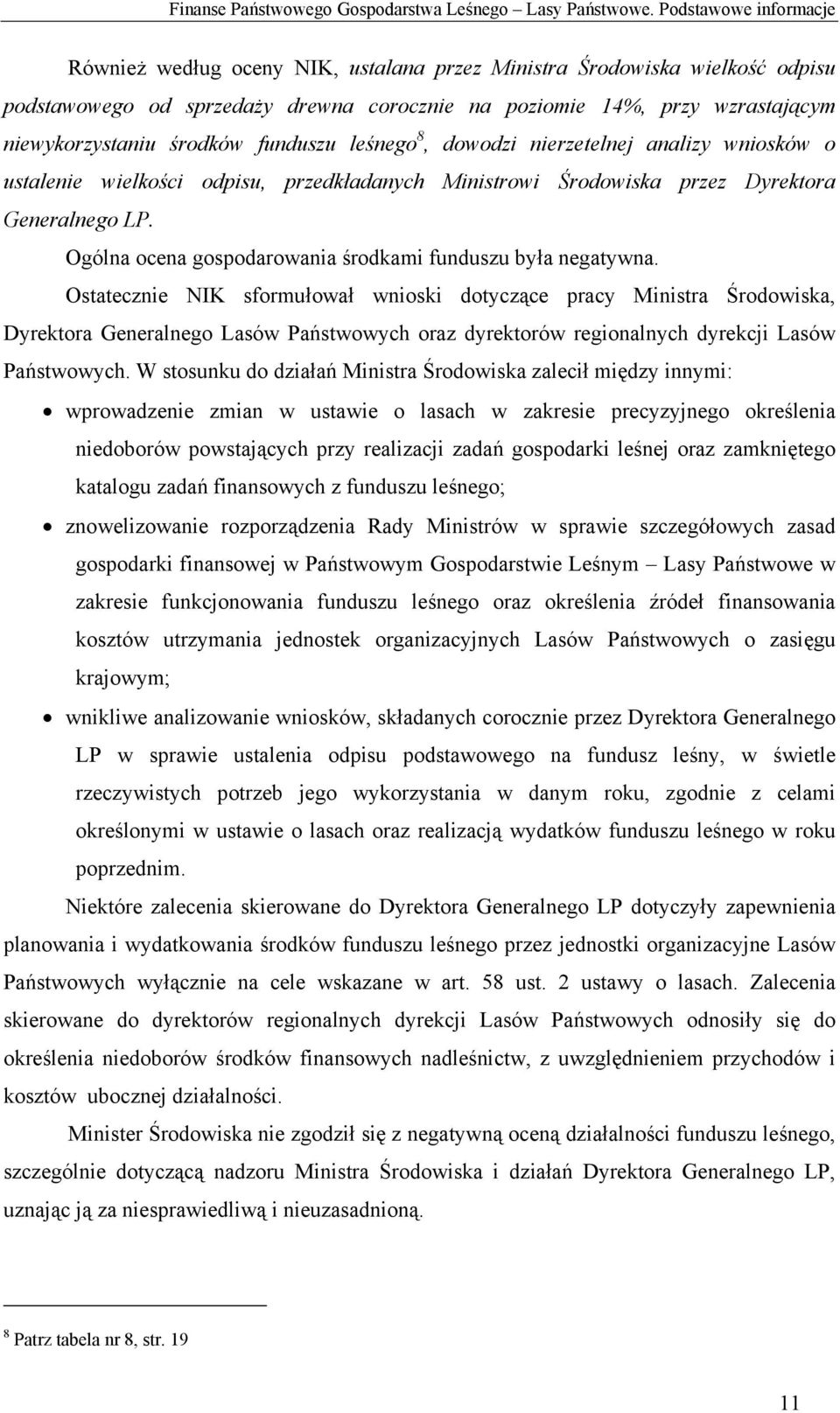 środków funduszu leśnego 8, dowodzi nierzetelnej analizy wniosków o ustalenie wielkości odpisu, przedkładanych Ministrowi Środowiska przez Dyrektora Generalnego LP.