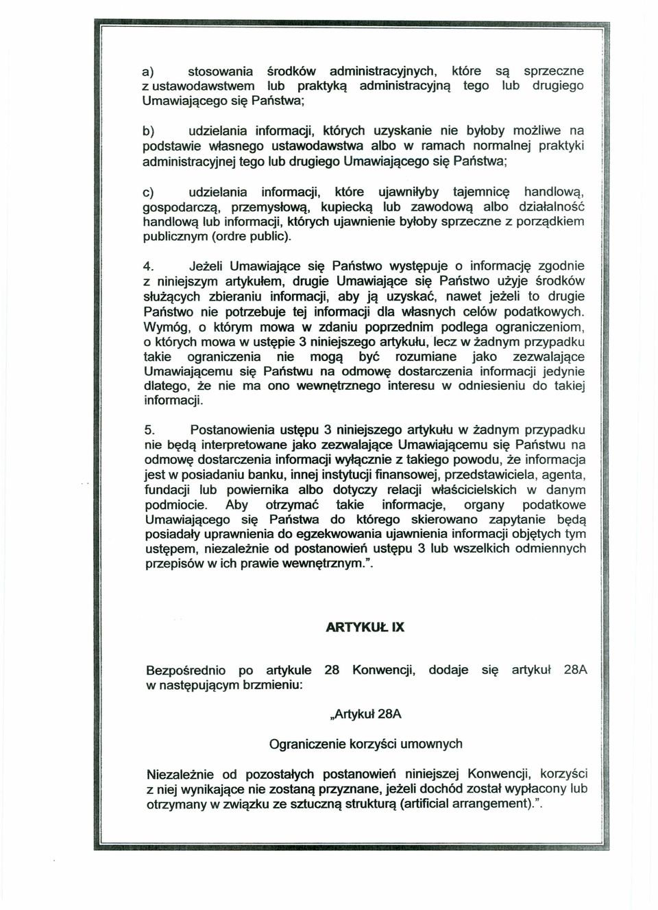 handlową, gospodarczą, przemysłową, kupiecką lub zawodową albo działalność handlową lub informacji, których ujawnienie byłoby sprzeczne z porządkiem publicznym (ordre public). 4.