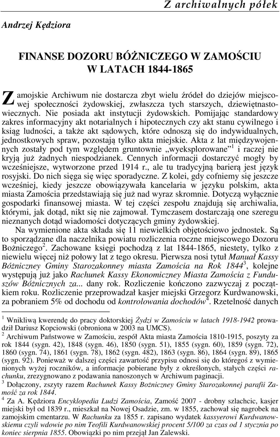 Pomijając standardowy zakres informacyjny akt notarialnych i hipotecznych czy akt stanu cywilnego i ksiąg ludności, a także akt sądowych, które odnoszą się do indywidualnych, jednostkowych spraw,