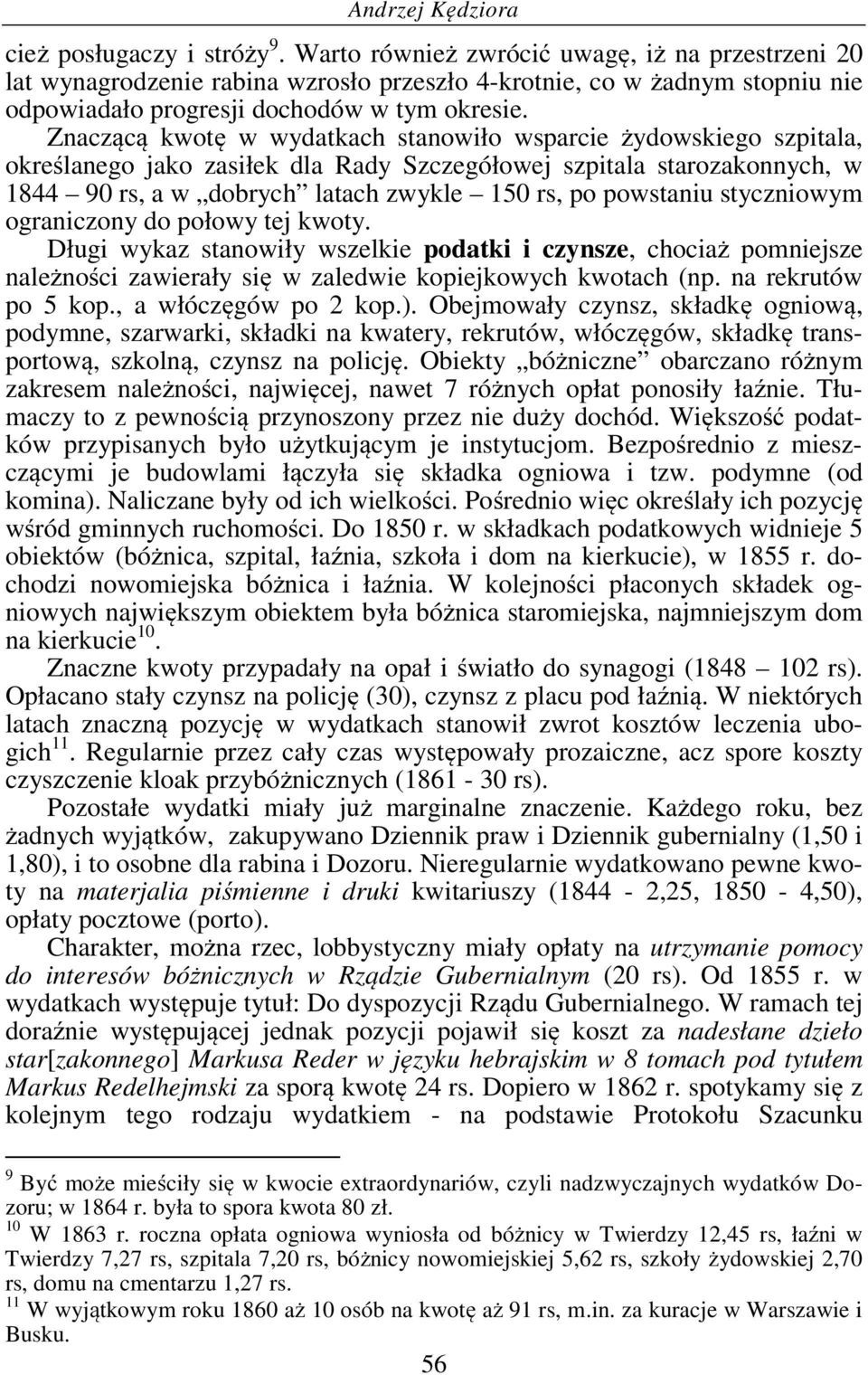 Znaczącą kwotę w wydatkach stanowiło wsparcie żydowskiego szpitala, określanego jako zasiłek dla Rady Szczegółowej szpitala starozakonnych, w 1844 90 rs, a w dobrych latach zwykle 150 rs, po