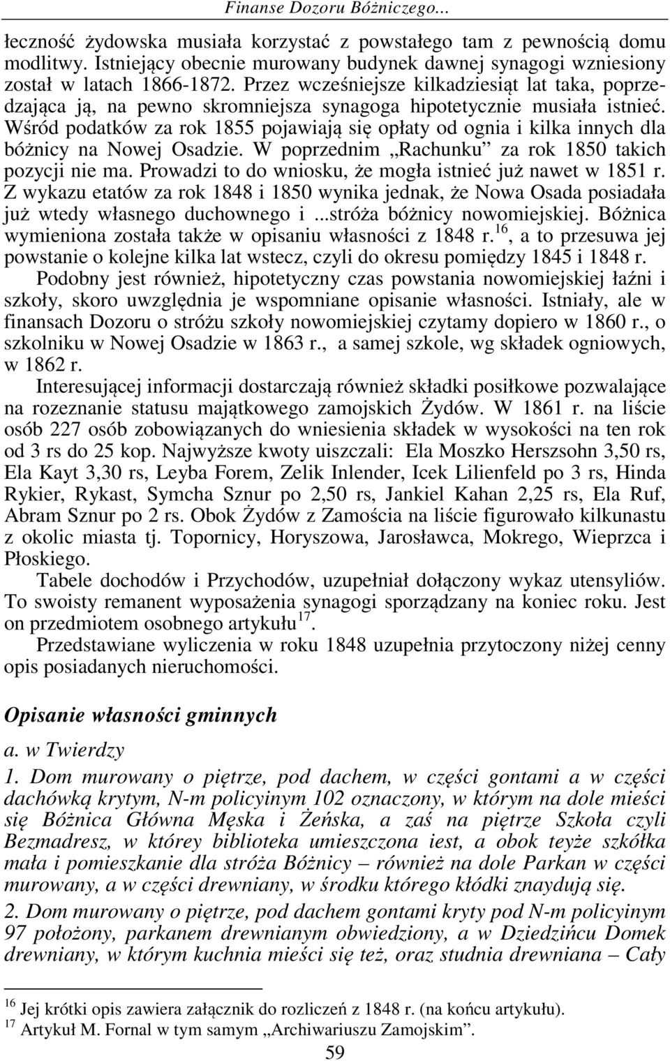 Wśród podatków za rok 1855 pojawiają się opłaty od ognia i kilka innych dla bóżnicy na Nowej Osadzie. W poprzednim Rachunku za rok 1850 takich pozycji nie ma.