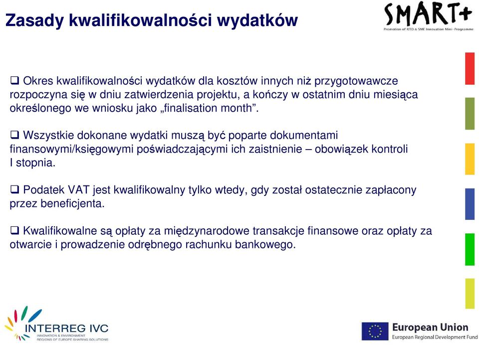 Wszystkie dokonane wydatki muszą być poparte dokumentami finansowymi/księgowymi poświadczającymi ich zaistnienie obowiązek kontroli I stopnia.