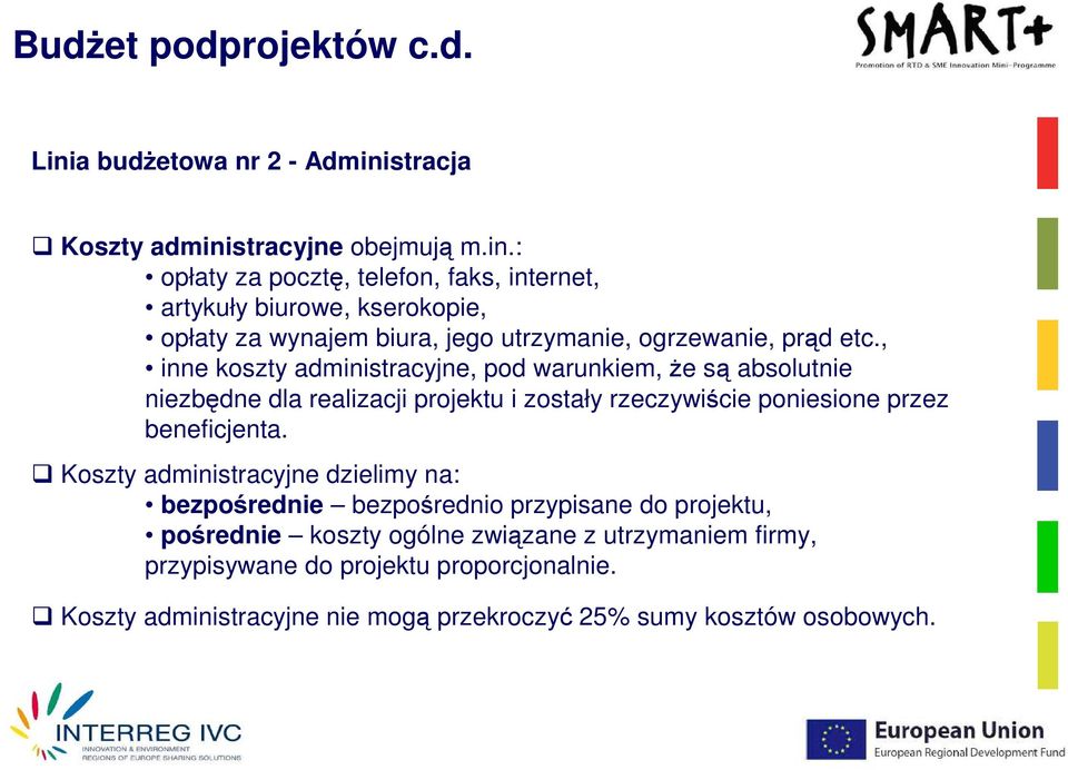 stracja Koszty administracyjne obejmują m.in.: opłaty za pocztę, telefon, faks, internet, artykuły biurowe, kserokopie, opłaty za wynajem biura, jego utrzymanie, ogrzewanie, prąd etc.