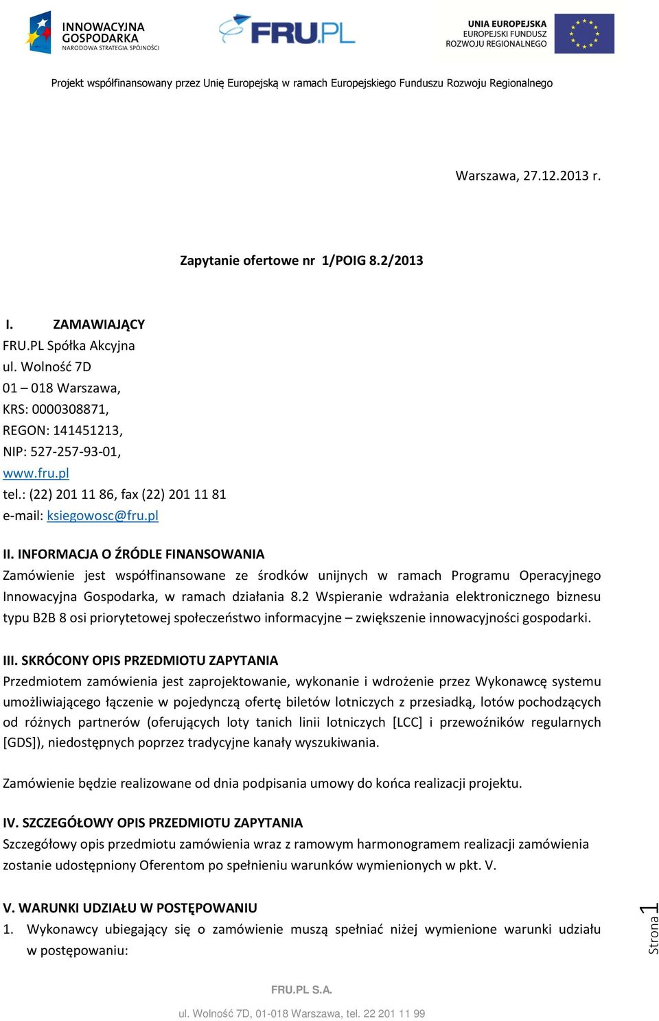 INFORMACJA O ŹRÓDLE FINANSOWANIA Zamówienie jest współfinansowane ze środków unijnych w ramach Programu Operacyjnego Innowacyjna Gospodarka, w ramach działania 8.