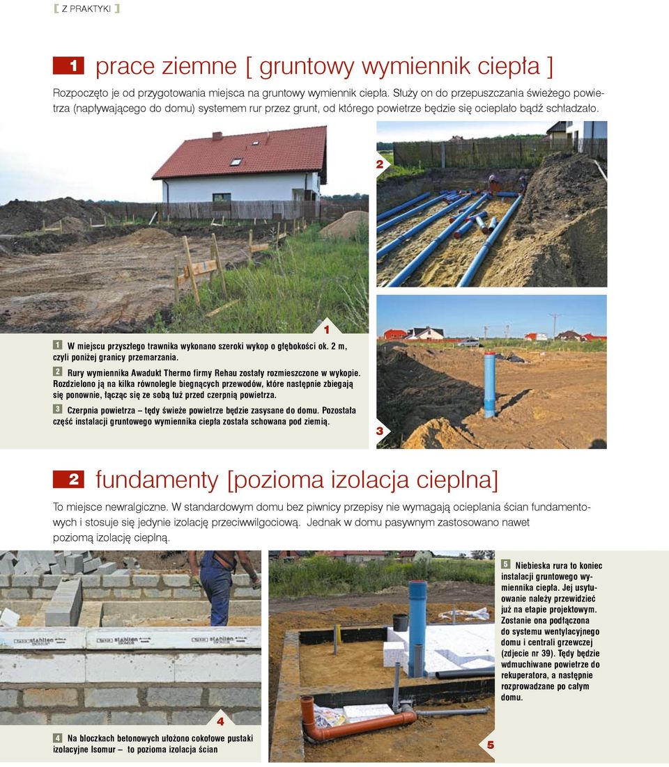 2 1 W miejscu przyszłego trawnika wykonano szeroki wykop o głębokości ok. 2 m, czyli poniżej granicy przemarzania. 2 Rury wymiennika Awadukt Thermo firmy Rehau zostały rozmieszczone w wykopie.