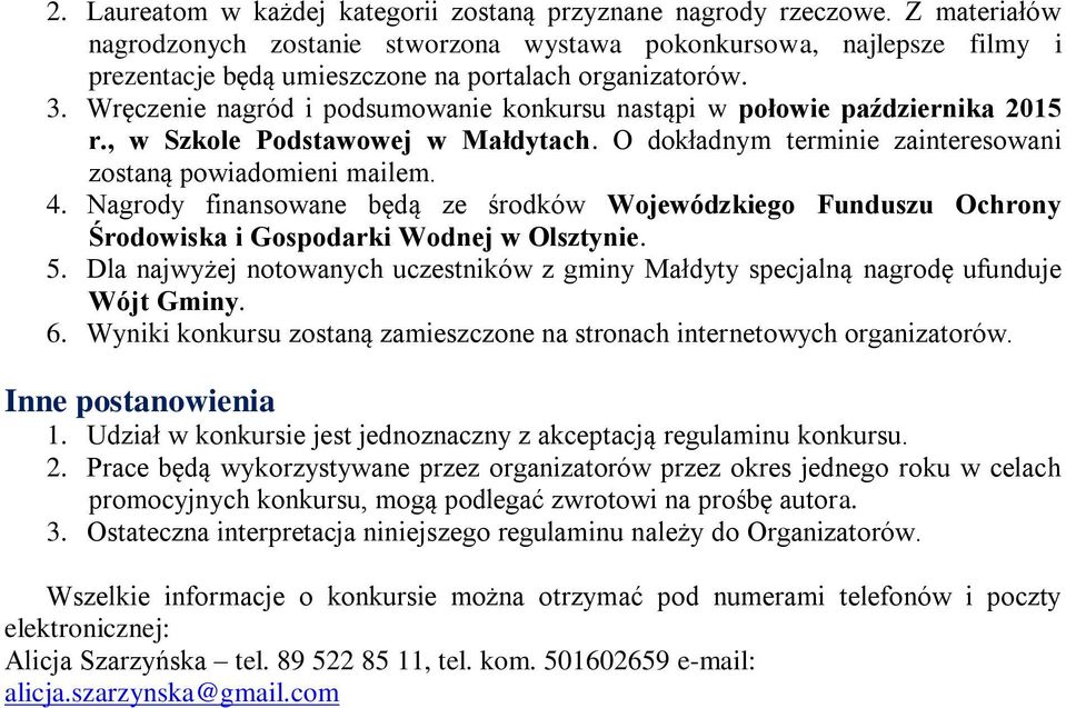 Wręczenie nagród i podsumowanie konkursu nastąpi w połowie października 2015 r., w Szkole Podstawowej w Małdytach. O dokładnym terminie zainteresowani zostaną powiadomieni mailem. 4.