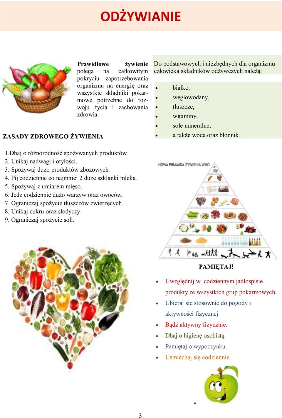 Dbaj o różnorodność spożywanych produktów. 2. Unikaj nadwagi i otyłości. 3. Spożywaj dużo produktów zbożowych. 4. Pij codziennie co najmniej 2 duże szklanki mleka. 5. Spożywaj z umiarem mięso. 6.