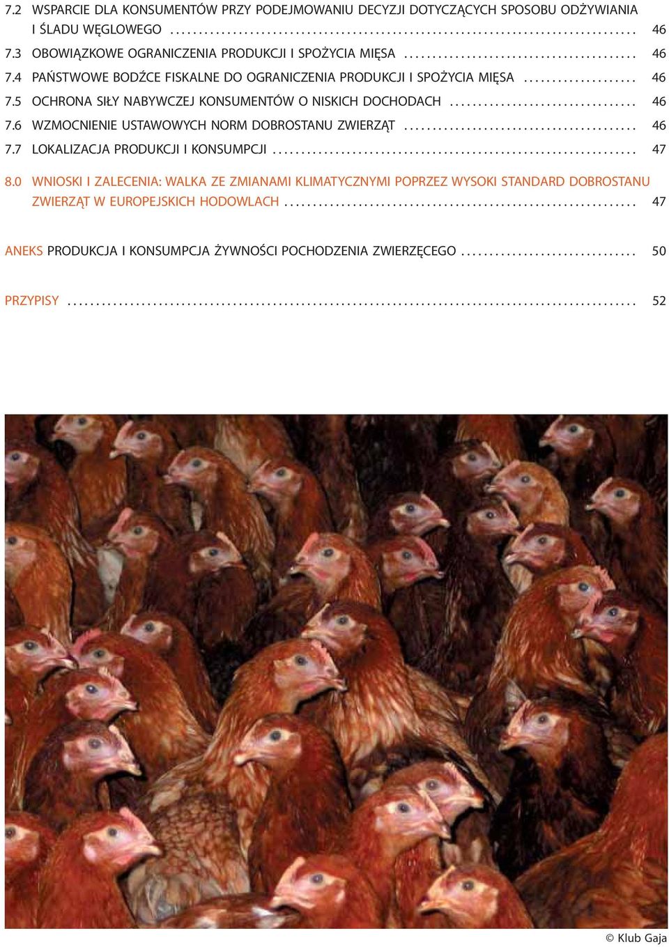 ................................ 46 7.6 WZMOCNIENIE USTAWOWYCH NORM DOBROSTANU ZWIERZĄT......................................... 46 7.7 LOKALIZACJA PRODUKCJI I KONSUMPCJI................................................................ 47 8.