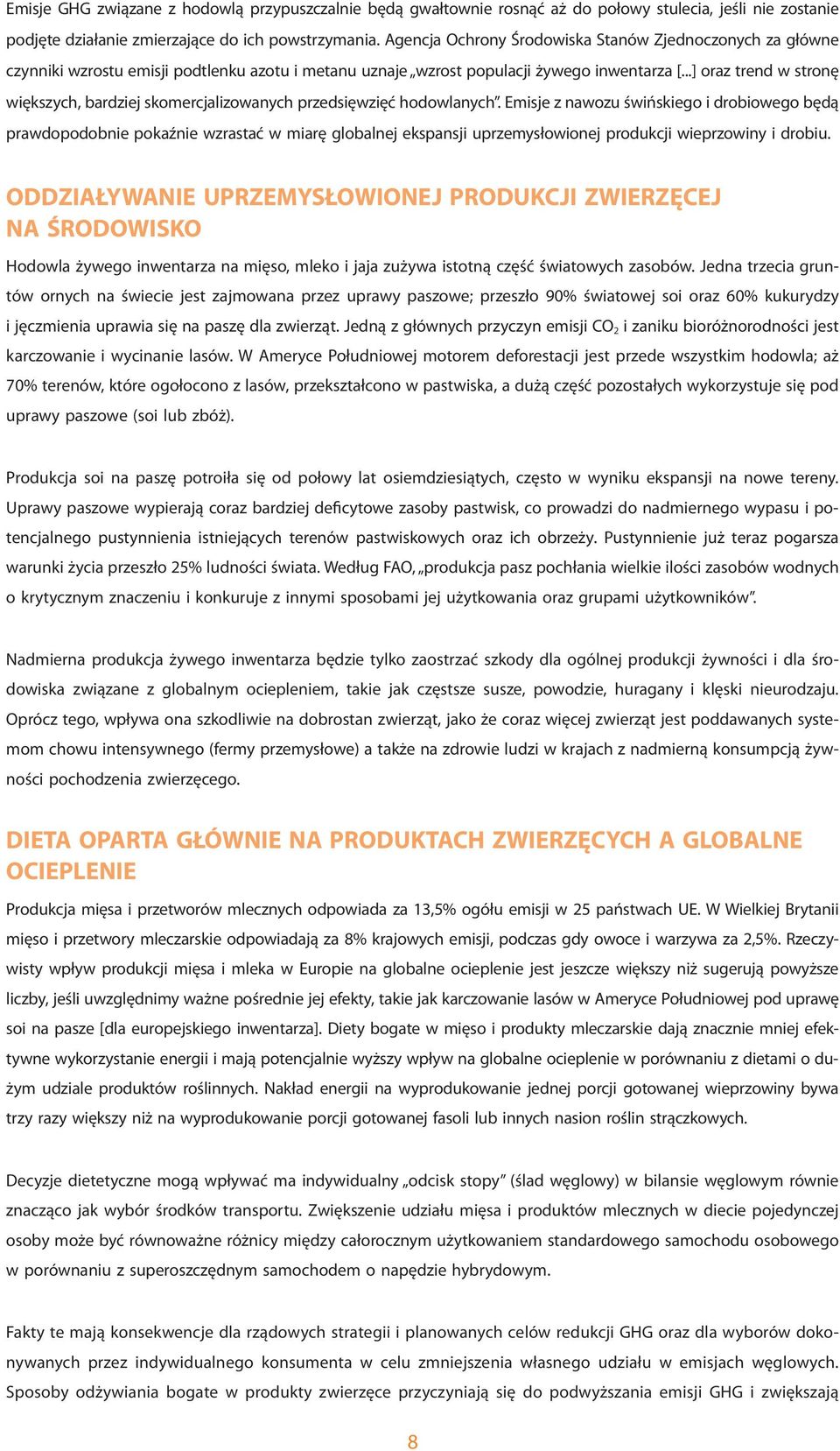 ..] oraz trend w stronę większych, bardziej skomercjalizowanych przedsięwzięć hodowlanych.