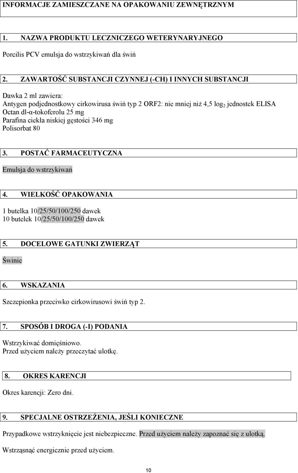 Parafina ciekła niskiej gęstości 346 mg Polisorbat 80 3. POSTAĆ FARMACEUTYCZNA Emulsja do wstrzykiwań 4. WIELKOŚĆ OPAKOWANIA 1 butelka 10/25/50/100/250 dawek 10 butelek 10/25/50/100/250 dawek 5.