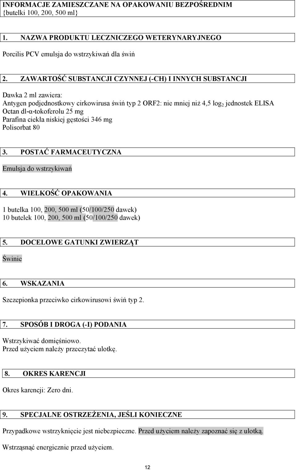 Parafina ciekła niskiej gęstości 346 mg Polisorbat 80 3. POSTAĆ FARMACEUTYCZNA Emulsja do wstrzykiwań 4.