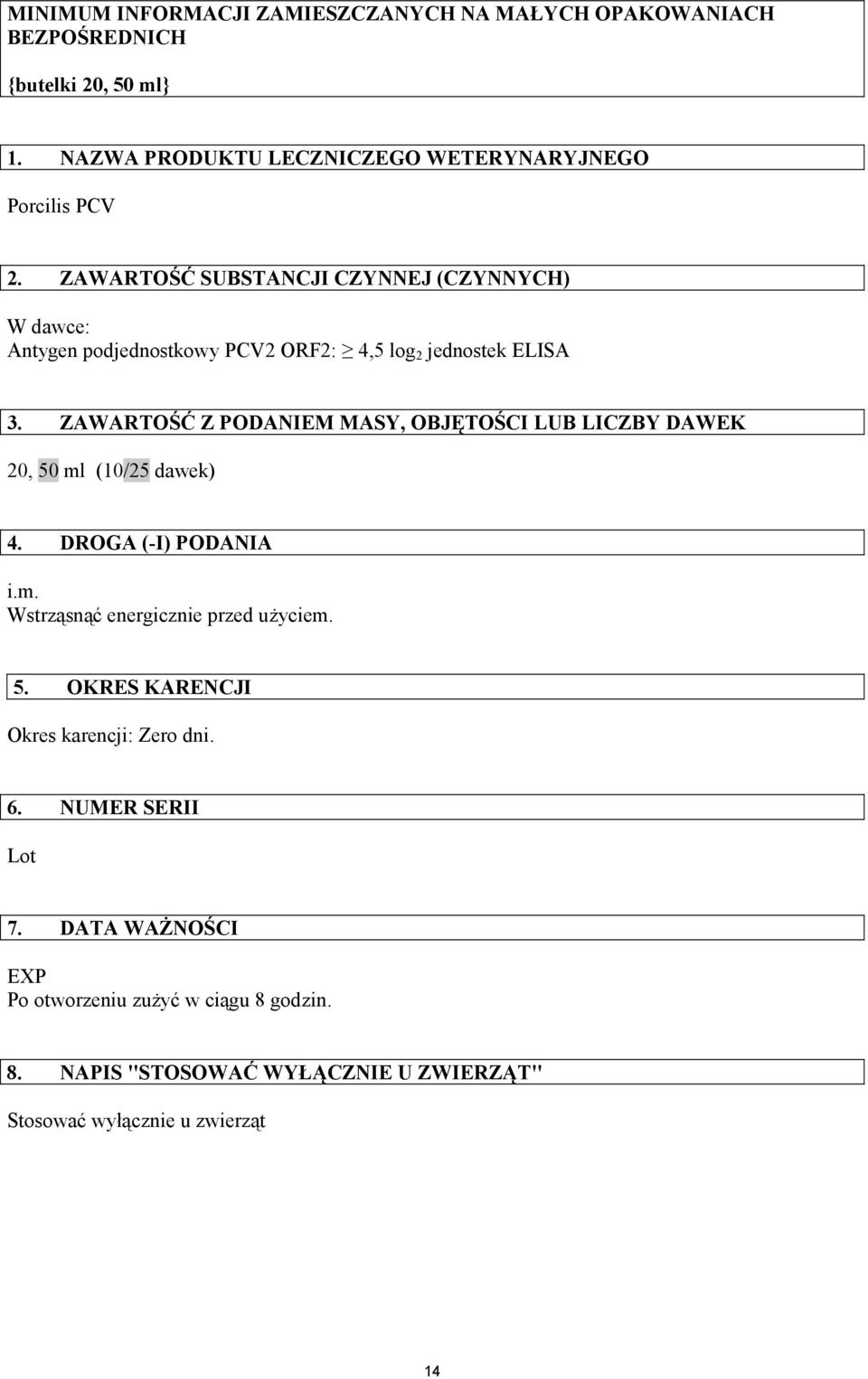 ZAWARTOŚĆ SUBSTANCJI CZYNNEJ (CZYNNYCH) W dawce: Antygen podjednostkowy PCV2 ORF2: 4,5 log 2 jednostek ELISA 3.