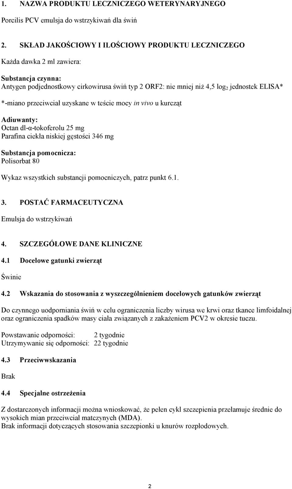 przeciwciał uzyskane w teście mocy in vivo u kurcząt Adiuwanty: Octan dl-α-tokoferolu 25 mg Parafina ciekła niskiej gęstości 346 mg Substancja pomocnicza: Polisorbat 80 Wykaz wszystkich substancji