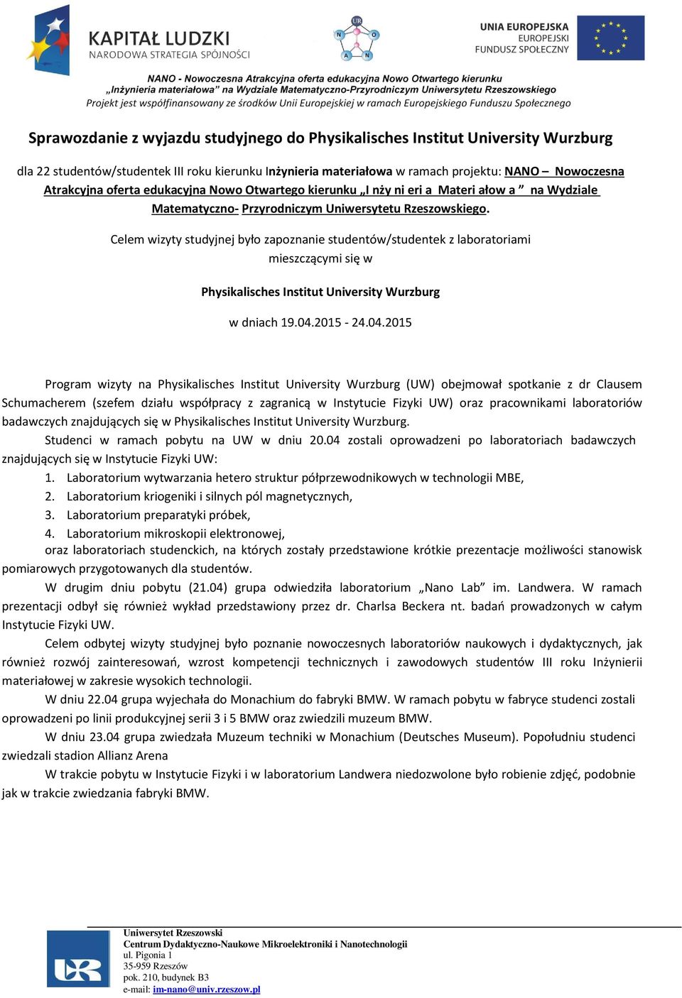 Celem wizyty studyjnej było zapoznanie studentów/studentek z laboratoriami mieszczącymi się w Physikalisches Institut University Wurzburg w dniach 19.04.