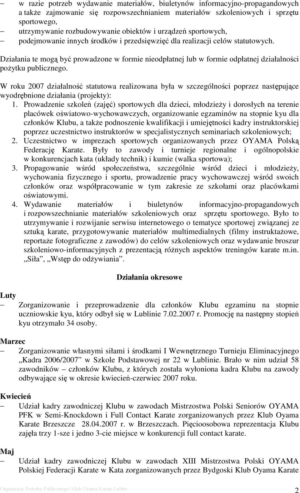 Działania te mogą być prowadzone w formie nieodpłatnej lub w formie odpłatnej działalności poŝytku publicznego.