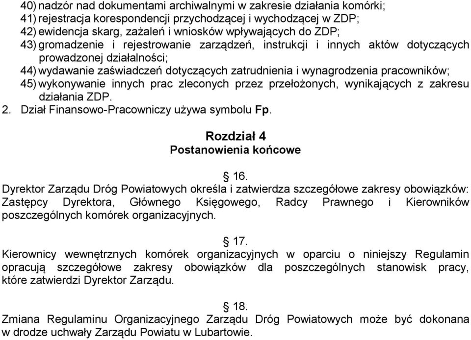 wykonywanie innych prac zleconych przez przełożonych, wynikających z zakresu działania ZDP. 2. Dział Finansowo-Pracowniczy używa symbolu Fp. Rozdział 4 Postanowienia końcowe 16.