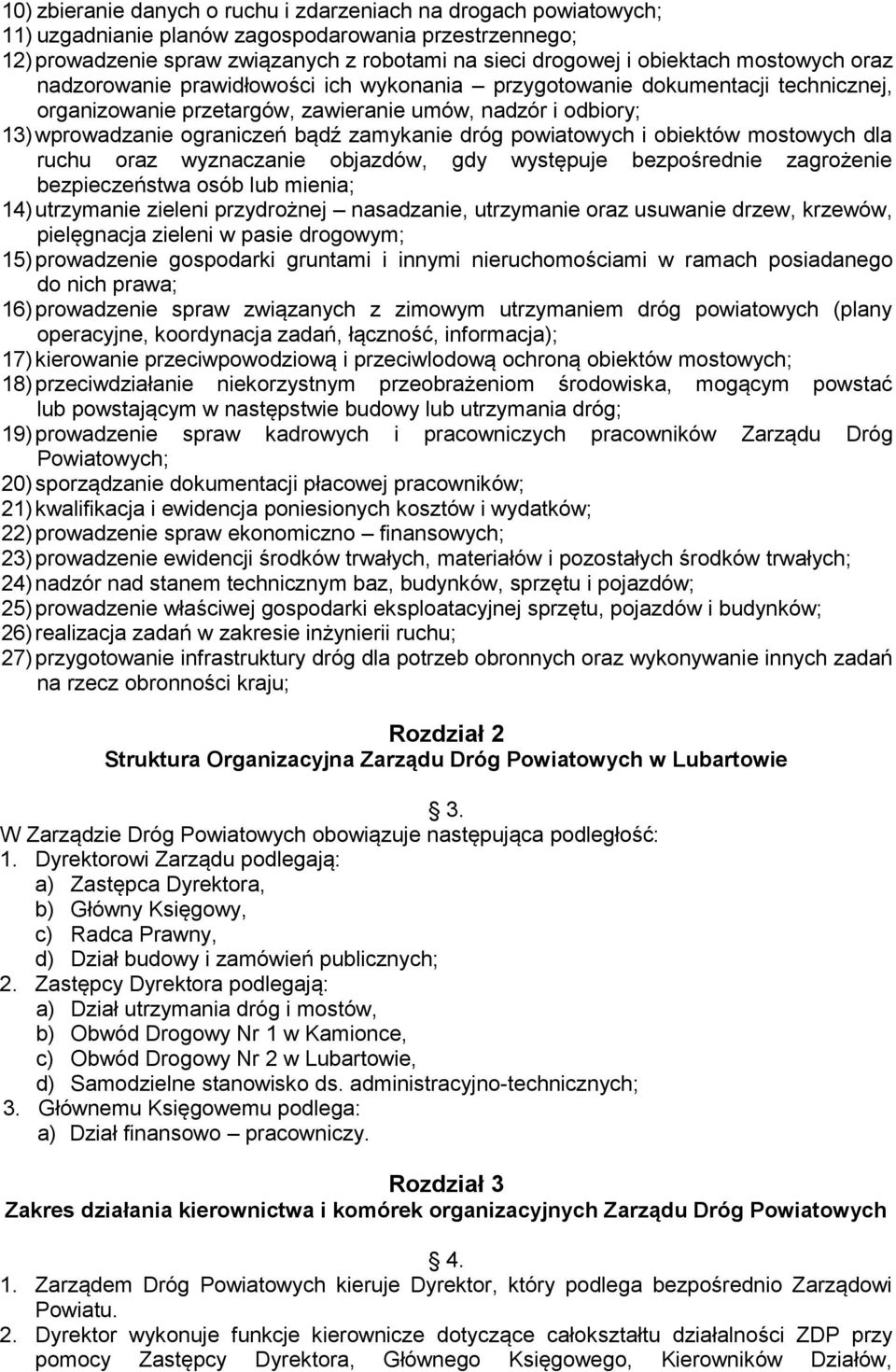 dróg powiatowych i obiektów mostowych dla ruchu oraz wyznaczanie objazdów, gdy występuje bezpośrednie zagrożenie bezpieczeństwa osób lub mienia; 14) utrzymanie zieleni przydrożnej nasadzanie,