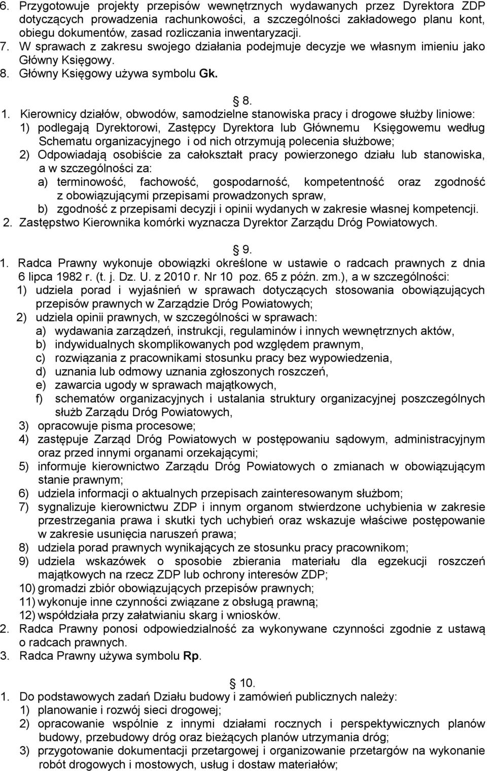 Kierownicy działów, obwodów, samodzielne stanowiska pracy i drogowe służby liniowe: 1) podlegają Dyrektorowi, Zastępcy Dyrektora lub Głównemu Księgowemu według Schematu organizacyjnego i od nich