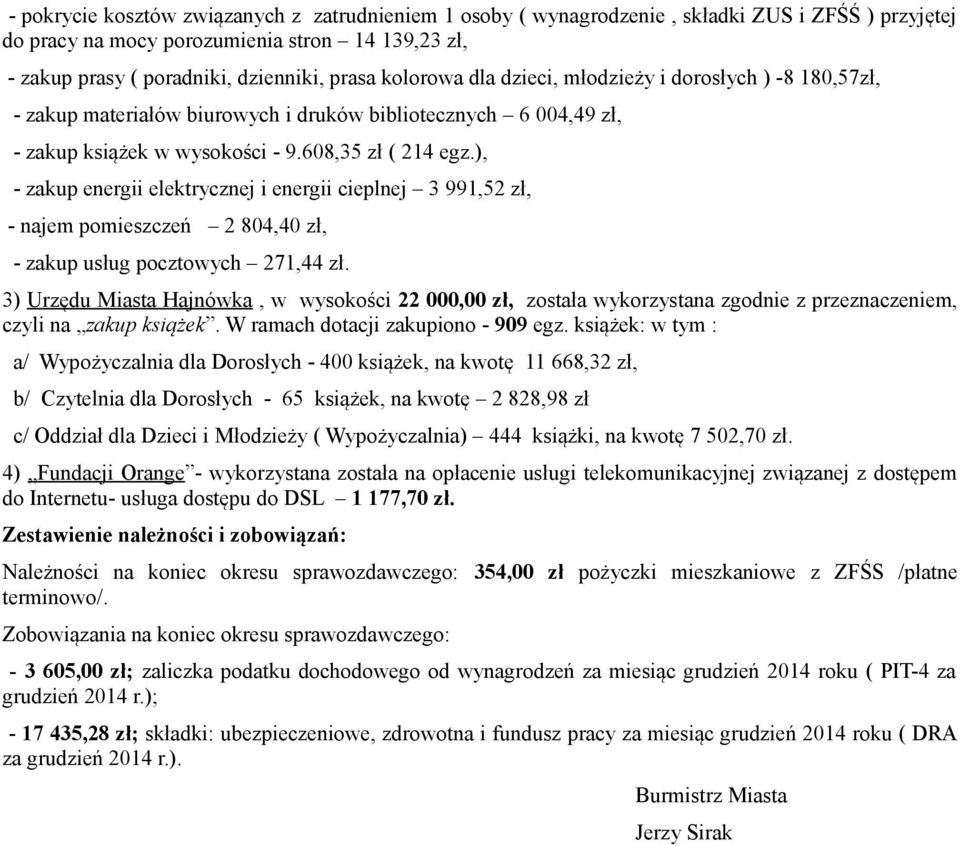 ), - zakup energii elektrycznej i energii cieplnej 3 991,52 zł, - najem pomieszczeń 2 804,40 zł, - zakup usług pocztowych 271,44 zł.