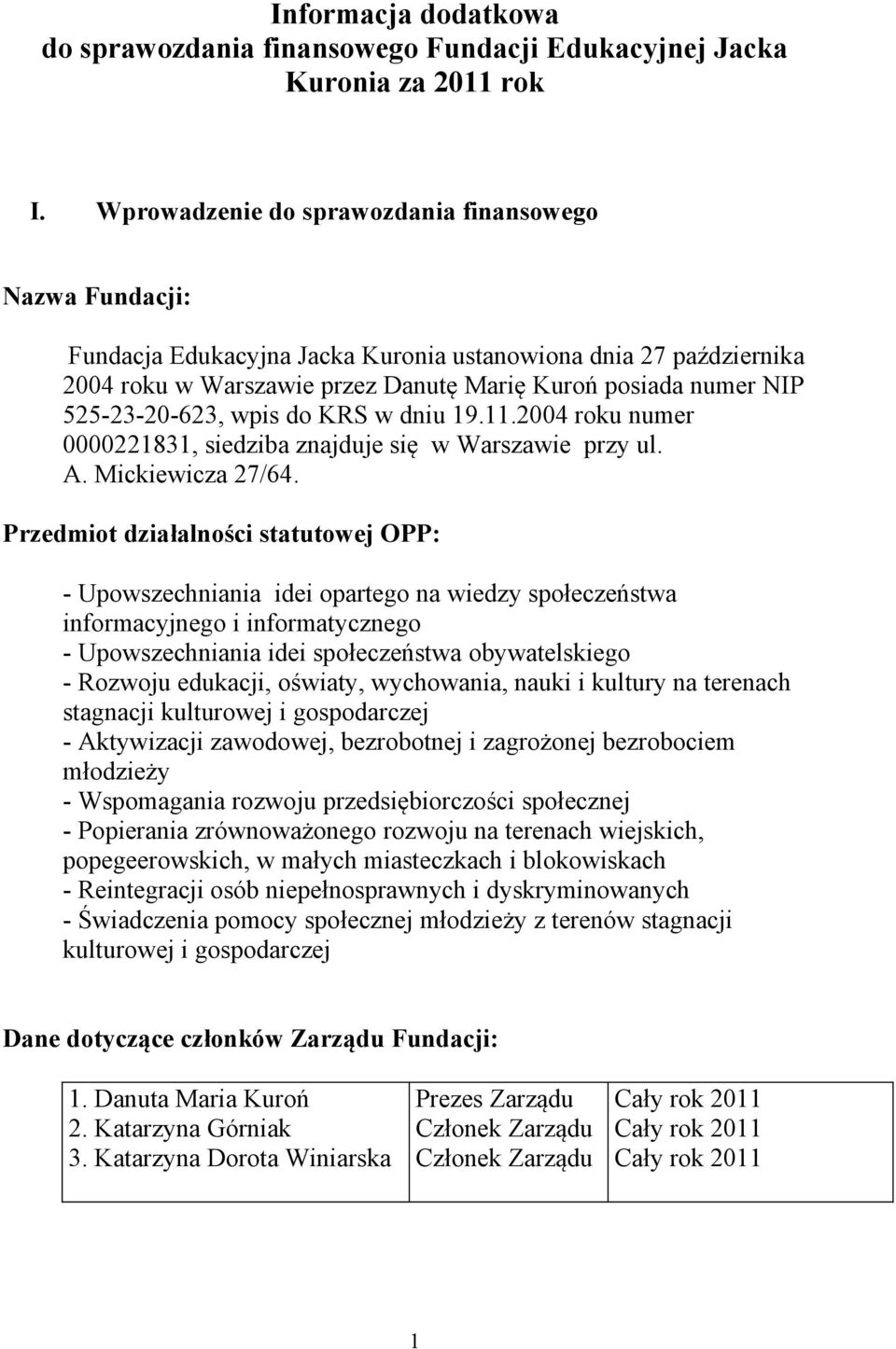 525-23-20-623, wpis do KRS w dniu 19.11.2004 roku numer 0000221831, siedziba znajduje się w Warszawie przy ul. A. Mickiewicza 27/64.